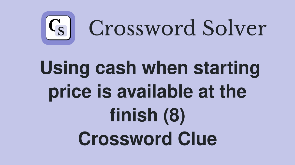 Using cash when starting price is available at the finish (8
